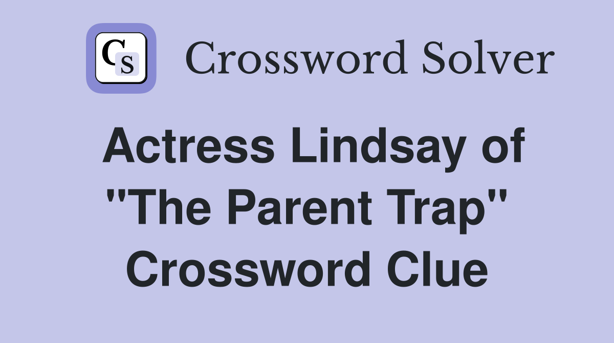 Actress Lindsay of "The Parent Trap" Crossword Clue Answers